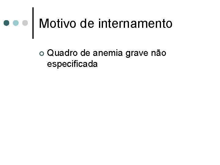 Motivo de internamento ¢ Quadro de anemia grave não especificada 