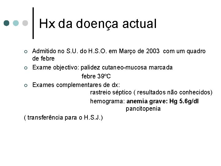 Hx da doença actual Admitido no S. U. do H. S. O. em Março