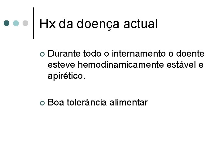 Hx da doença actual ¢ Durante todo o internamento o doente esteve hemodinamicamente estável