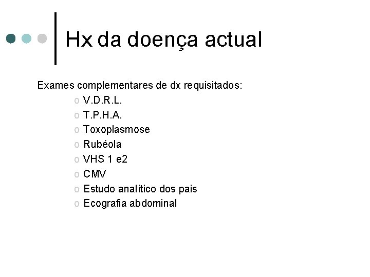 Hx da doença actual Exames complementares de dx requisitados: o V. D. R. L.
