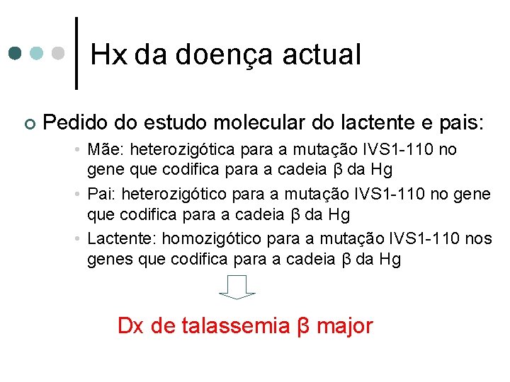 Hx da doença actual ¢ Pedido do estudo molecular do lactente e pais: •