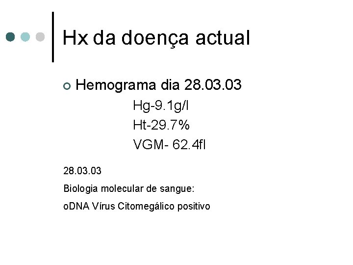 Hx da doença actual ¢ Hemograma dia 28. 03 Hg-9. 1 g/l Ht-29. 7%