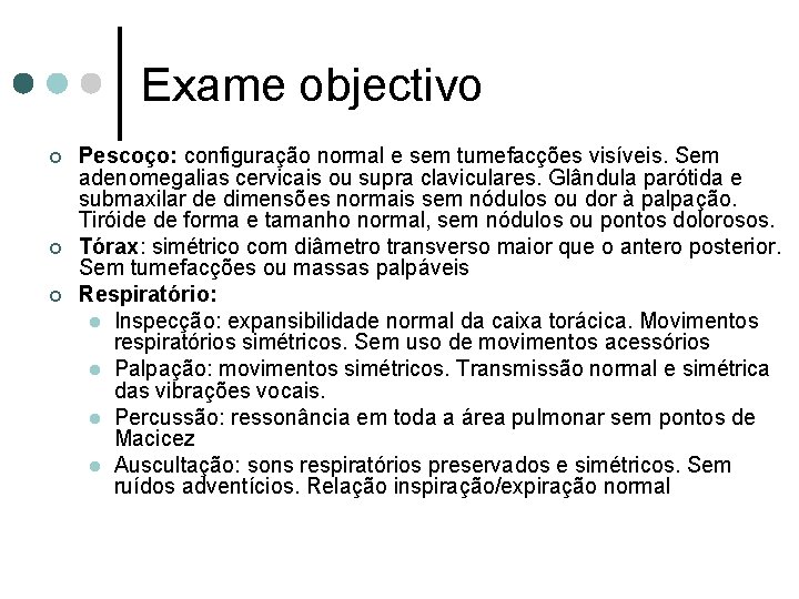 Exame objectivo ¢ ¢ ¢ Pescoço: configuração normal e sem tumefacções visíveis. Sem adenomegalias