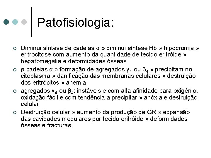 Patofisiologia: ¢ ¢ Diminui síntese de cadeias α » diminui síntese Hb » hipocromia