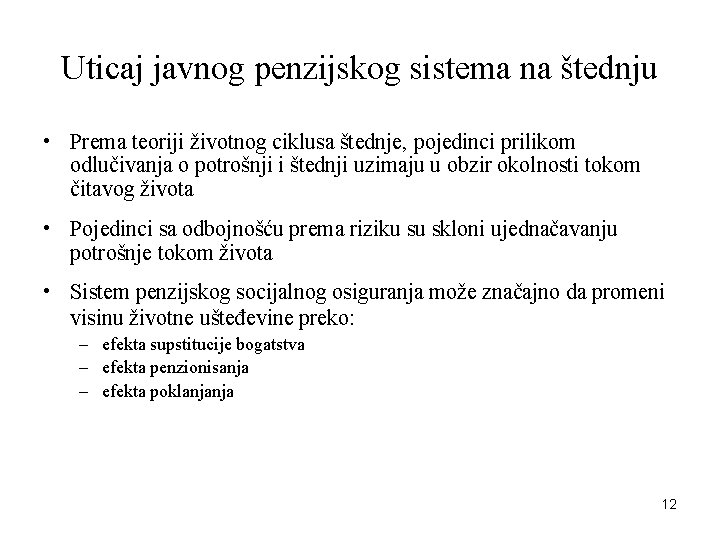 Uticaj javnog penzijskog sistema na štednju • Prema teoriji životnog ciklusa štednje, pojedinci prilikom