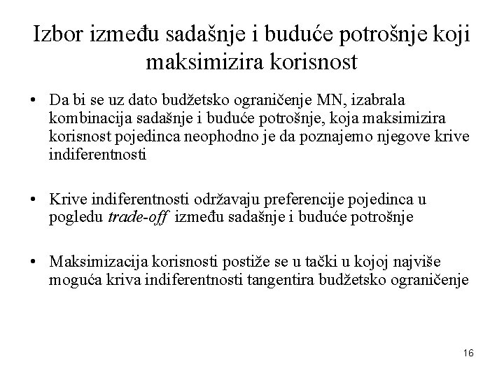 Izbor između sadašnje i buduće potrošnje koji maksimizira korisnost • Da bi se uz