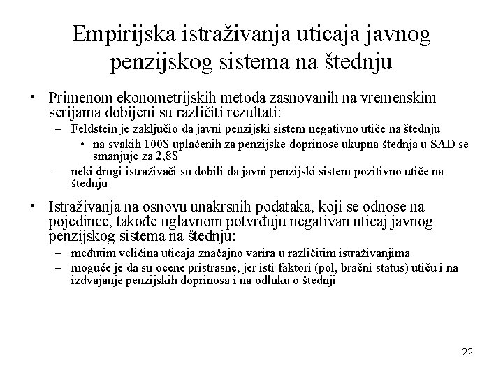 Empirijska istraživanja uticaja javnog penzijskog sistema na štednju • Primenom ekonometrijskih metoda zasnovanih na