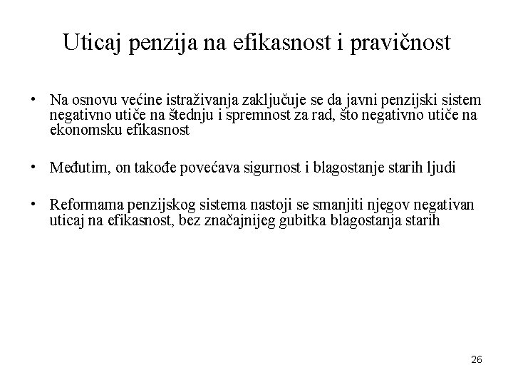 Uticaj penzija na efikasnost i pravičnost • Na osnovu većine istraživanja zaključuje se da