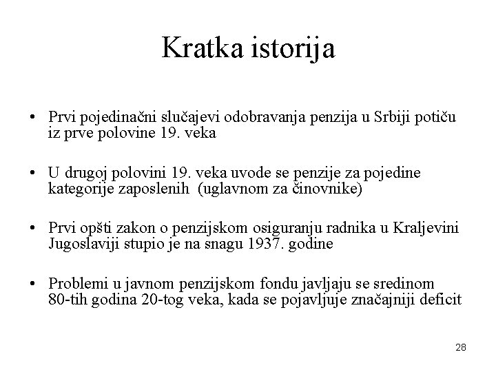 Kratka istorija • Prvi pojedinačni slučajevi odobravanja penzija u Srbiji potiču iz prve polovine