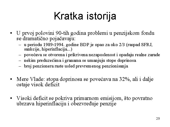 Kratka istorija • U prvoj polovini 90 -tih godina problemi u penzijskom fondu se