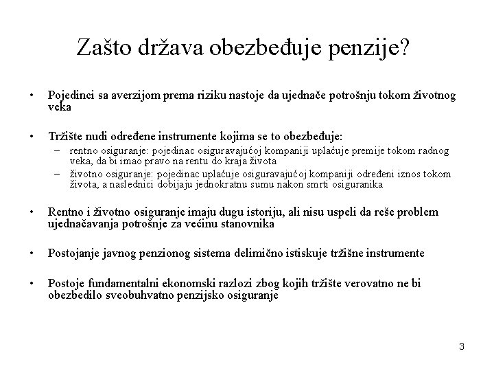Zašto država obezbeđuje penzije? • Pojedinci sa averzijom prema riziku nastoje da ujednače potrošnju