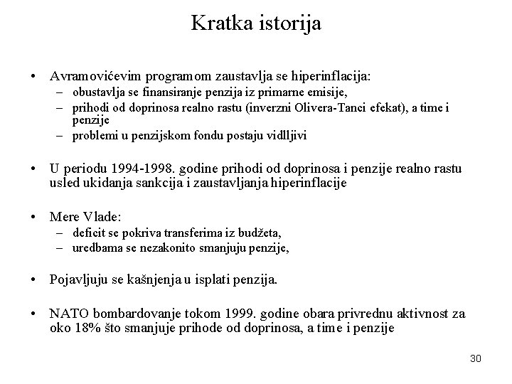 Kratka istorija • Avramovićevim programom zaustavlja se hiperinflacija: – obustavlja se finansiranje penzija iz