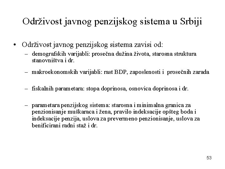 Održivost javnog penzijskog sistema u Srbiji • Održivost javnog penzijskog sistema zavisi od: –