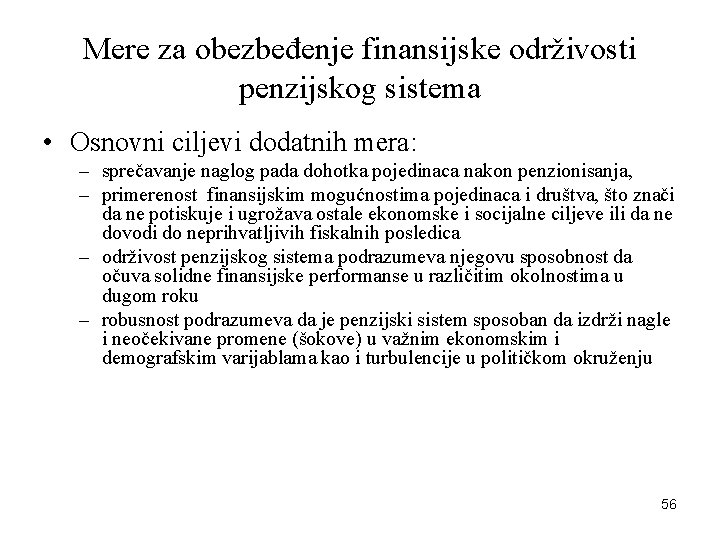 Mere za obezbeđenje finansijske održivosti penzijskog sistema • Osnovni ciljevi dodatnih mera: – sprečavanje