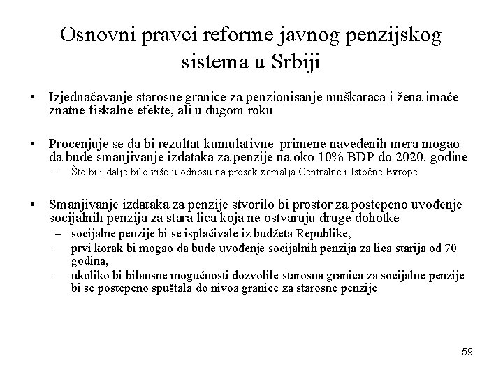 Osnovni pravci reforme javnog penzijskog sistema u Srbiji • Izjednačavanje starosne granice za penzionisanje