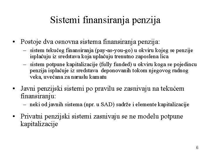 Sistemi finansiranja penzija • Postoje dva osnovna sistema finansiranja penzija: – sistem tekućeg finansiranja