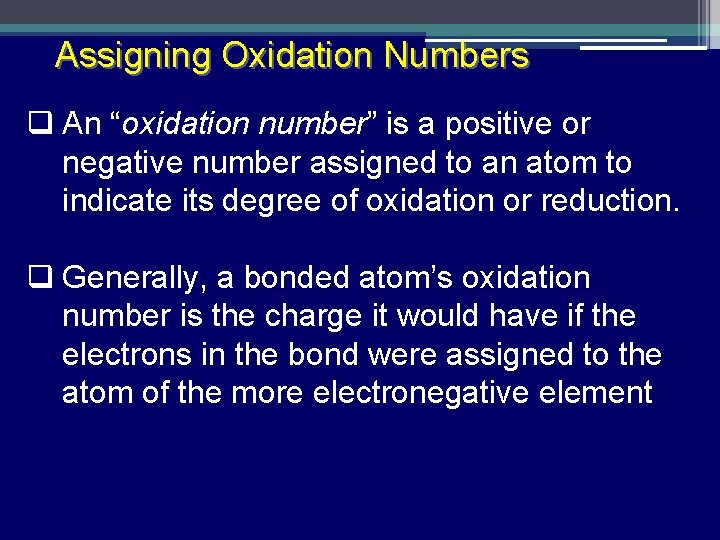 Assigning Oxidation Numbers q An “oxidation number” is a positive or negative number assigned