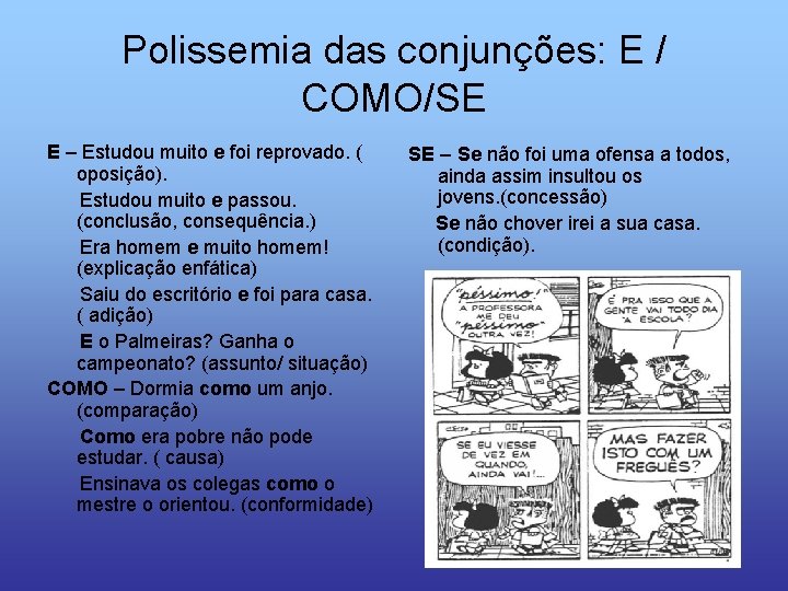 Polissemia das conjunções: E / COMO/SE E – Estudou muito e foi reprovado. (
