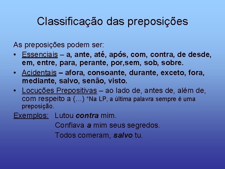 Classificação das preposições As preposições podem ser: • Essenciais – a, ante, até, após,