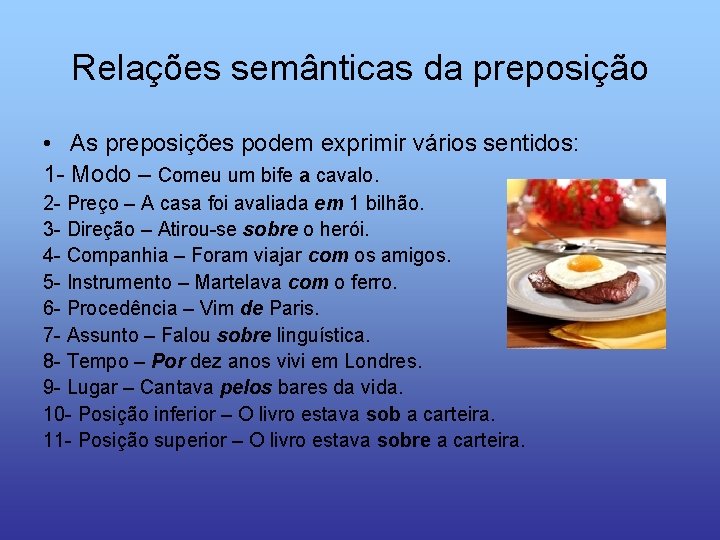 Relações semânticas da preposição • As preposições podem exprimir vários sentidos: 1 - Modo