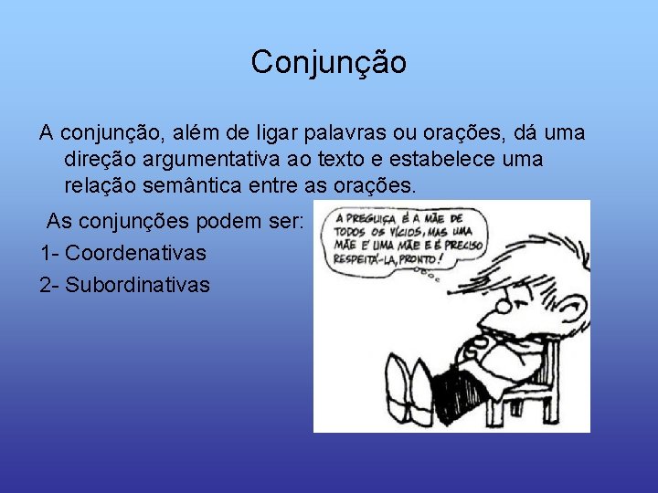 Conjunção A conjunção, além de ligar palavras ou orações, dá uma direção argumentativa ao