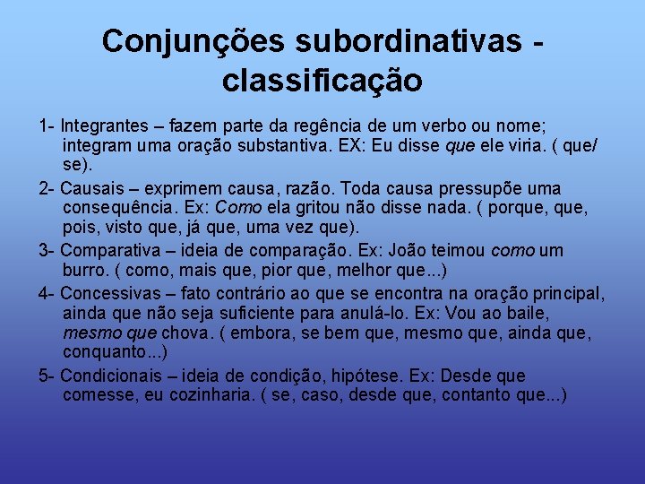 Conjunções subordinativas classificação 1 - Integrantes – fazem parte da regência de um verbo