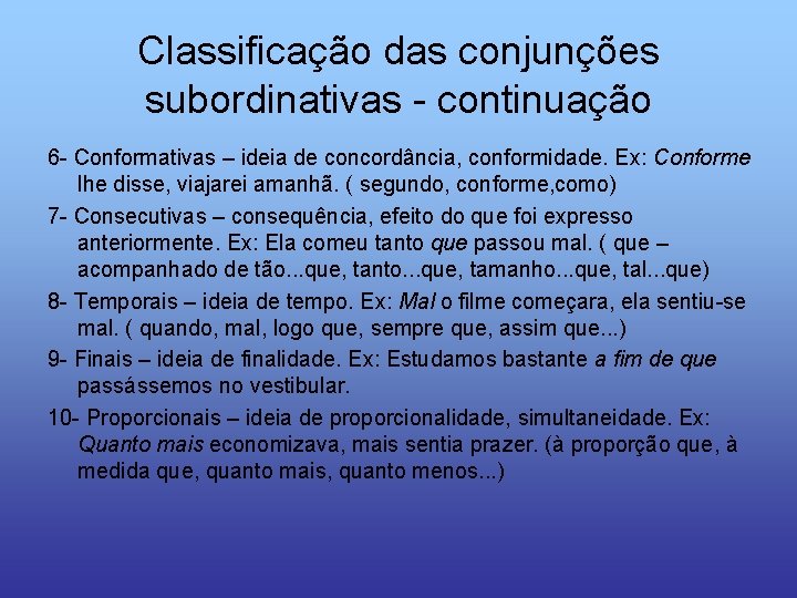 Classificação das conjunções subordinativas - continuação 6 - Conformativas – ideia de concordância, conformidade.