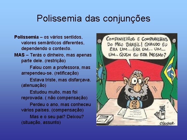 Polissemia das conjunções Polissemia – os vários sentidos, valores semânticos diferentes, dependendo o contexto.