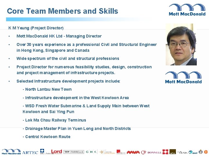 Core Team Members and Skills K M Yeung (Project Director) • Mott Mac. Donald Core Team Members and Skills K M Yeung (Project Director) • Mott Mac. Donald