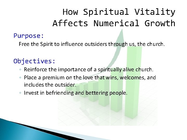 How Spiritual Vitality Affects Numerical Growth Purpose: Free the Spirit to influence outsiders through