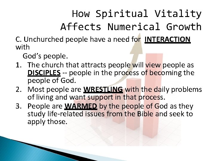 How Spiritual Vitality Affects Numerical Growth C. Unchurched people have a need for INTERACTION