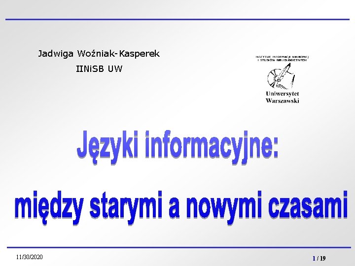 Jadwiga Woźniak-Kasperek IINi. SB UW 11/30/2020 1 / 19 