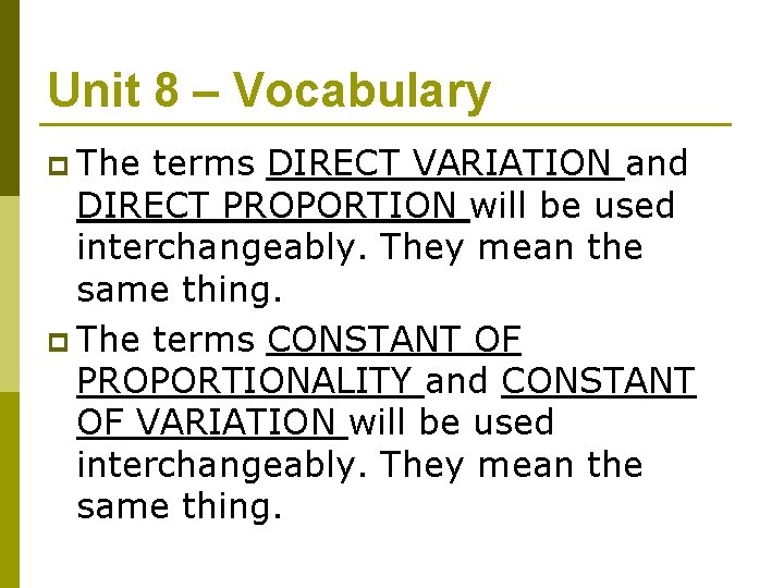 Unit 8 – Vocabulary p The terms DIRECT VARIATION and DIRECT PROPORTION will be