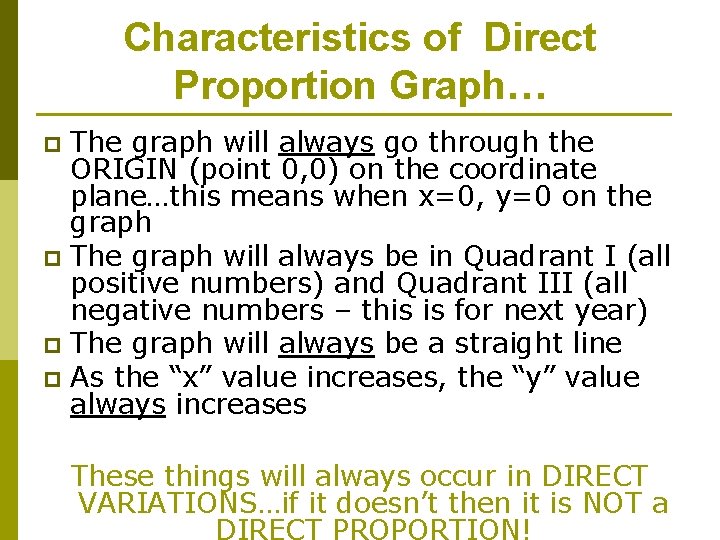 Characteristics of Direct Proportion Graph… The graph will always go through the ORIGIN (point