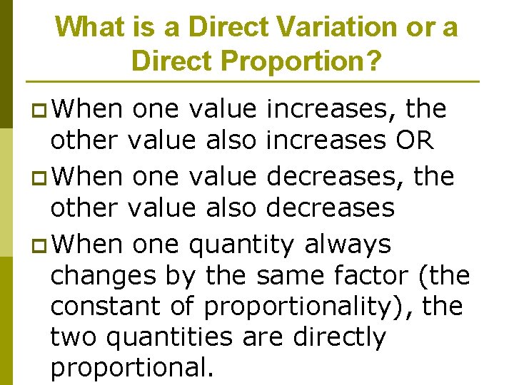 What is a Direct Variation or a Direct Proportion? p When one value increases,