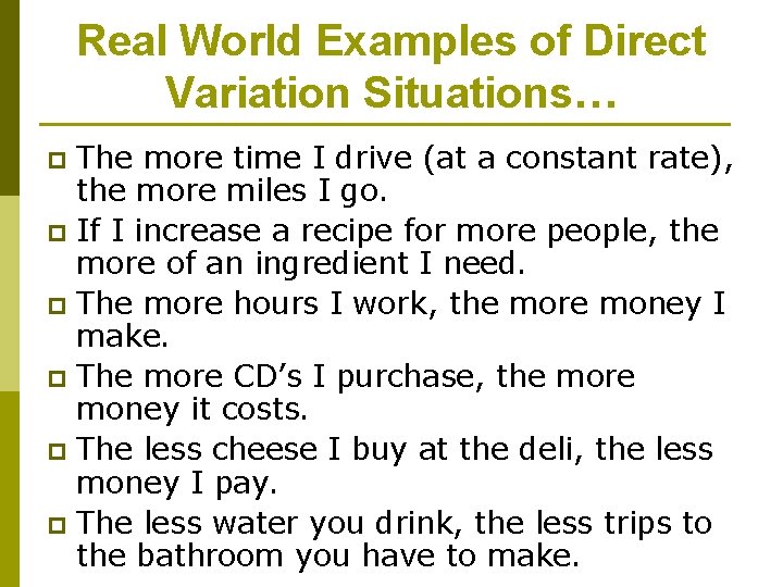 Real World Examples of Direct Variation Situations… The more time I drive (at a