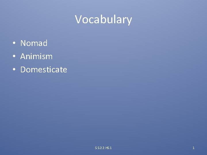 Vocabulary • Nomad • Animism • Domesticate S. S. 2. 2. HS. 1 1