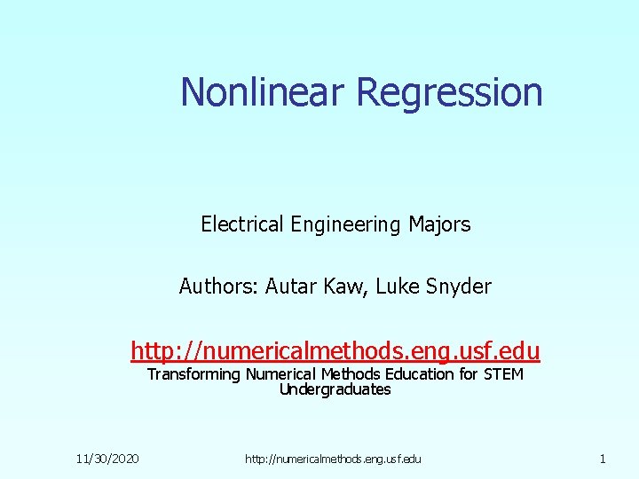 Nonlinear Regression Electrical Engineering Majors Authors: Autar Kaw, Luke Snyder http: //numericalmethods. eng. usf.