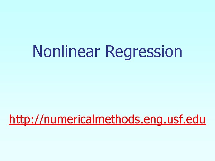 Nonlinear Regression http: //numericalmethods. eng. usf. edu 