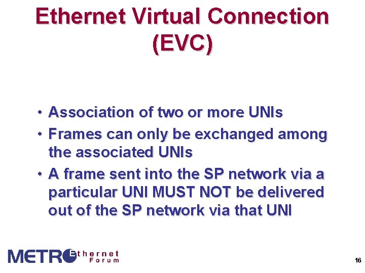 Ethernet Virtual Connection (EVC) • • Association of two or more UNIs Frames can