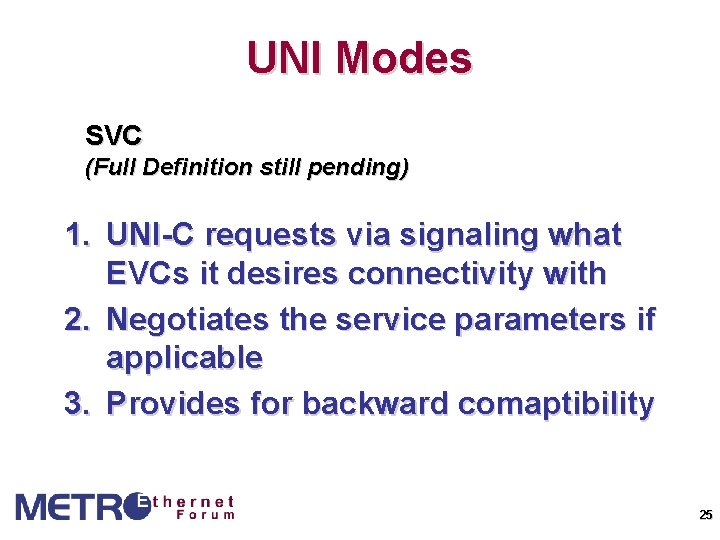 UNI Modes SVC (Full Definition still pending) 1. UNI-C requests via signaling what EVCs