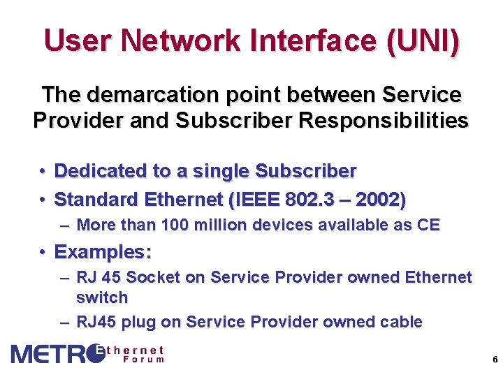 User Network Interface (UNI) The demarcation point between Service Provider and Subscriber Responsibilities •