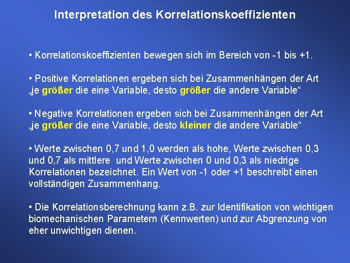 Interpretation des Korrelationskoeffizienten • Korrelationskoeffizienten bewegen sich im Bereich von -1 bis +1. • Interpretation des Korrelationskoeffizienten • Korrelationskoeffizienten bewegen sich im Bereich von -1 bis +1. •
