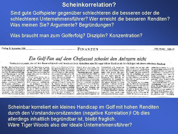 Scheinkorrelation? Sind gute Golfspieler gegenüber schlechteren die besseren oder die schlechteren Unternehmensführer? Wer erreicht Scheinkorrelation? Sind gute Golfspieler gegenüber schlechteren die besseren oder die schlechteren Unternehmensführer? Wer erreicht