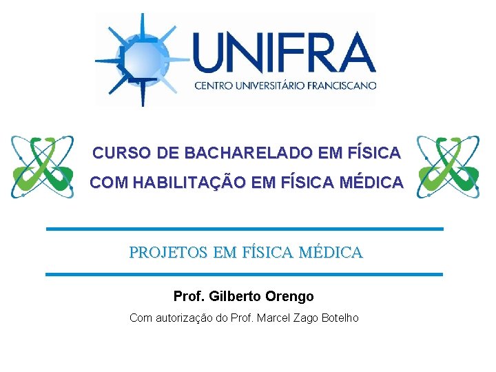 CURSO DE BACHARELADO EM FÍSICA COM HABILITAÇÃO EM FÍSICA MÉDICA PROJETOS EM FÍSICA MÉDICA