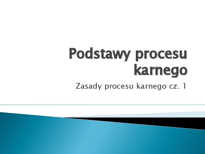 Podstawy procesu karnego Zasady procesu karnego cz. 1 