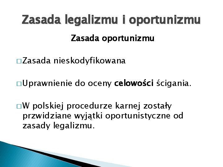 Zasada legalizmu i oportunizmu Zasada oportunizmu � Zasada nieskodyfikowana � Uprawnienie �W do oceny