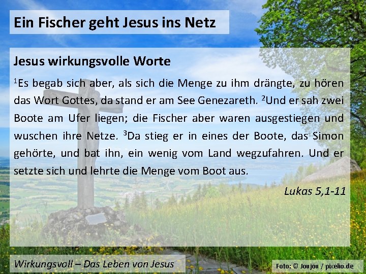 Ein Fischer geht Jesus ins Netz Jesus wirkungsvolle Worte 1 Es begab sich aber,