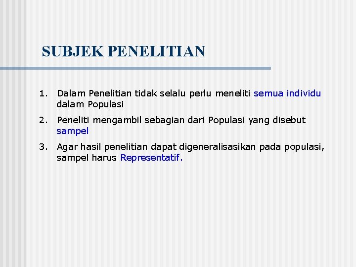 SUBJEK PENELITIAN 1. Dalam Penelitian tidak selalu perlu meneliti semua individu dalam Populasi 2.