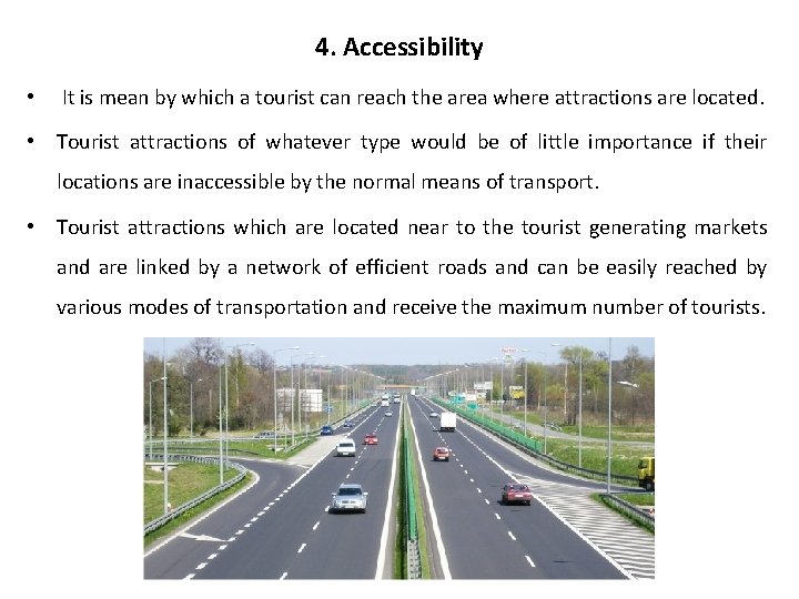 4. Accessibility • It is mean by which a tourist can reach the area